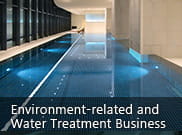 Environment-related and
Water Treatment Business 
